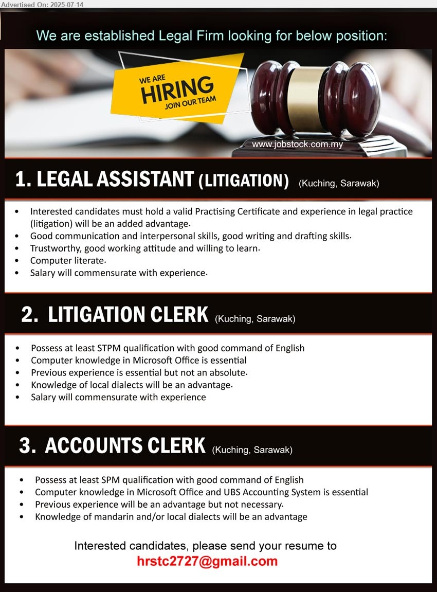 ADVERTISER (Legal Firm) - 1. LEGAL ASSISTANT (LITIGATION)  (Kuching), hold a valid Practising Certificate and experience in legal practice 
(litigation) will be an added advantage,...
2. LITIGATION CLERK  (Kuching), STPM qualification with good command of English, Computer knowledge in Microsoft Office ,...
3. ACCOUNTS CLERK (Kuching), SPM qualification with good command of English, Computer knowledge in Microsoft Office and UBS Accounting System is essential,...
Email resume.