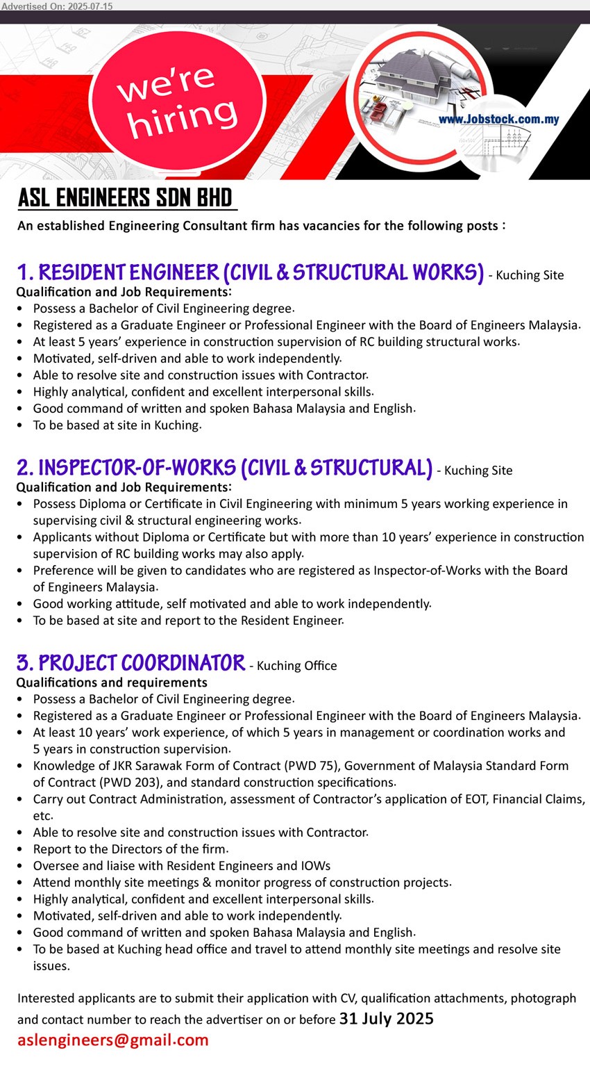 ASL ENGINEERS SDN BHD - 1. RESIDENT ENGINEER (CIVIL & STRUCTURAL WORKS)  (Kuching), Possess a Bachelor of Civil Engineering Degree, Registered as a Graduate Engineer or Professional Engineer with the Board of Engineers Malaysia.,...
2. INSPECTOR-OF-WORKS (CIVIL & STRUCTURAL) (Kuching), Diploma or Certificate in Civil Engineering with minimum 5 years working experience in supervising civil & structural engineering works,...
3. PROJECT COORDINATOR (Kuching),  Bachelor of Civil Engineering Degree., Registered as a Graduate Engineer or Professional Engineer with the Board of Engineers Malaysia,...
Email resume.