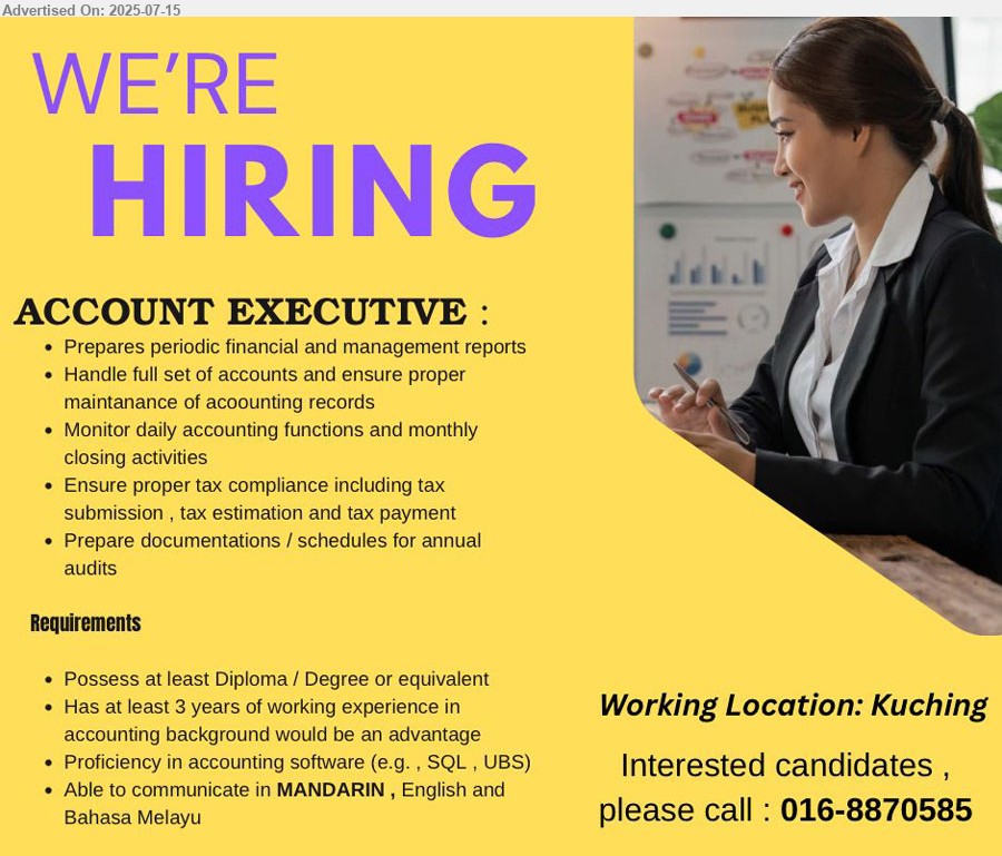 ADVERTISER - ACCOUNT EXECUTIVE (Kuching), Diploma/ Degree, 3 yrs. exp., proficiency in accounting software,...
Please call 016-8870585

