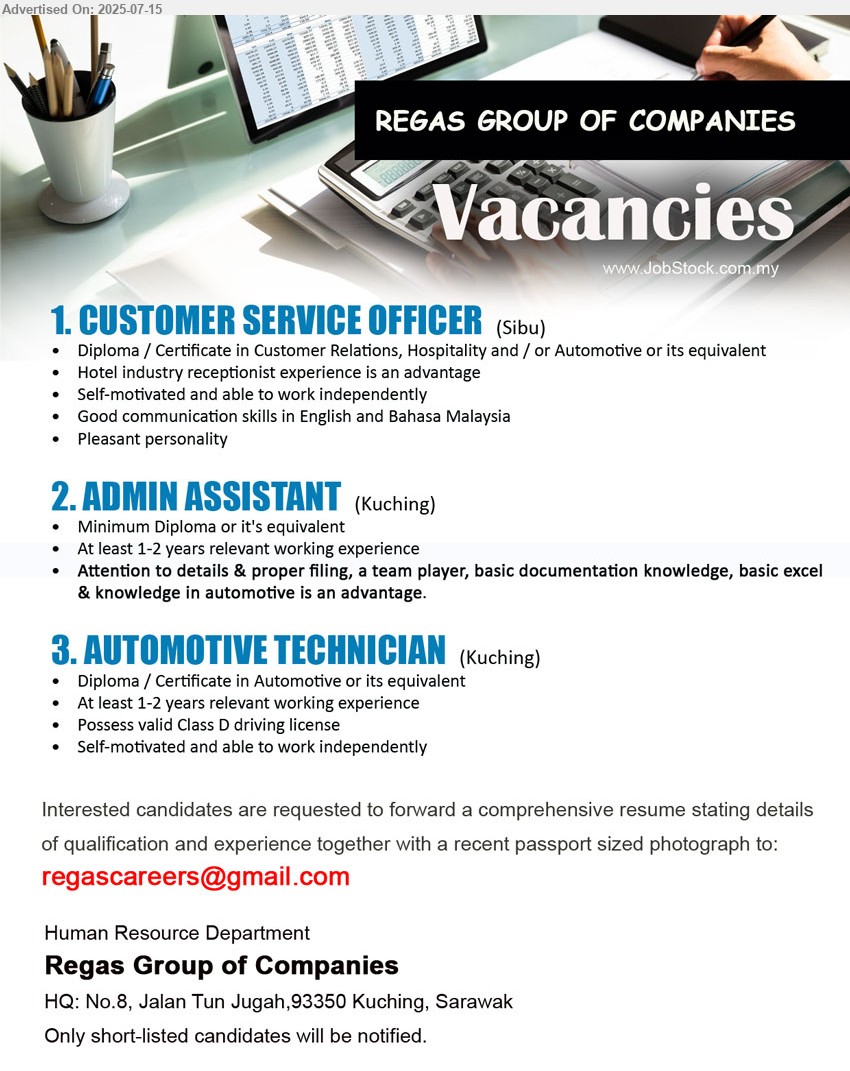 REGAS GROUP OF COMPANIES - 1. CUSTOMER SERVICE OFFICER (Sibu), Diploma / Certificate in Customer Relations, Hospitality and / or Automotive,...
2. ADMIN ASSISTANT (Kuching), Diploma, least 1-2 years relevant working experience,...
3. AUTOMOTIVE TECHNICIAN (Kuching), Diploma / Certificate in Automotive. At least 1-2 years relevant working experience,...
Email resume.