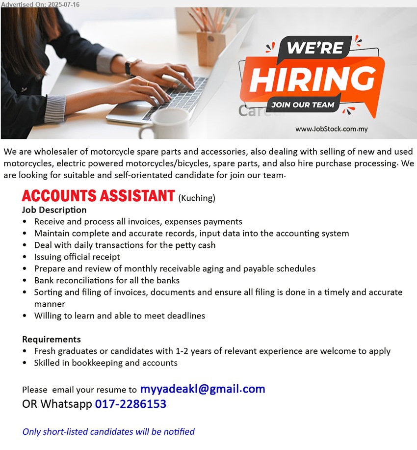ADVERTISER - ACCOUNTS ASSISTANT (Kuching), Fresh graduates or candidates with 1-2 years of relevant experience are welcome to apply, Skilled in bookkeeping and accounts,...
Whatsapp 017-2286153 / Email resume.