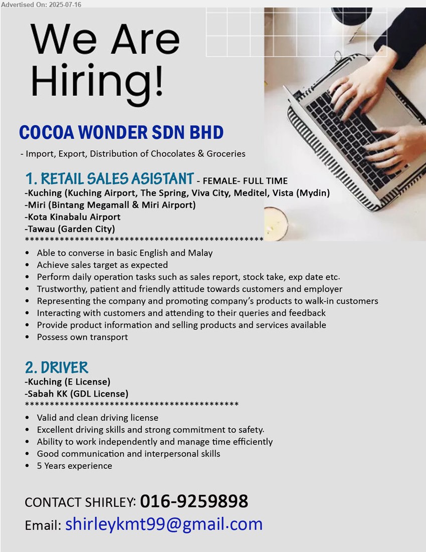 COCOA WONDER SDN BHD  - 1. RETAIL SALES ASISTANT (Kuching, Miri, Kota Kinabalu, Tawau), Able to converse in basic English and Malay, Achieve sales target as expected,...
2. DRIVER  (Kuching, Kota Kinabalu), Valid and clean driving license, Excellent driving skills and strong commitment to safety.,...
Contact: 016-9259898 / Email resume.