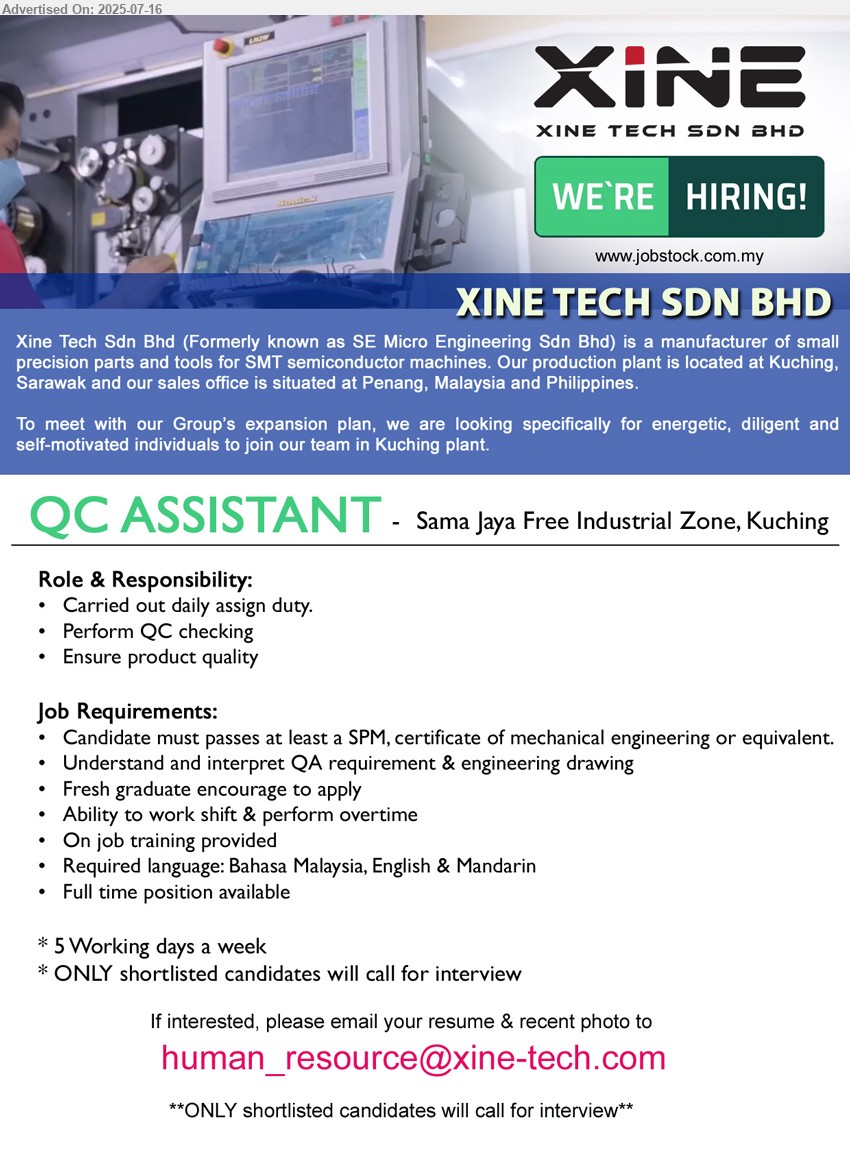 XINE TECH SDN BHD - QC ASSISTANT (Kuching), SPM, Certificate of Mechanical Engineering Understand and interpret QA requirement & engineering drawing, Fresh graduate encourage to apply,...
Email resume.