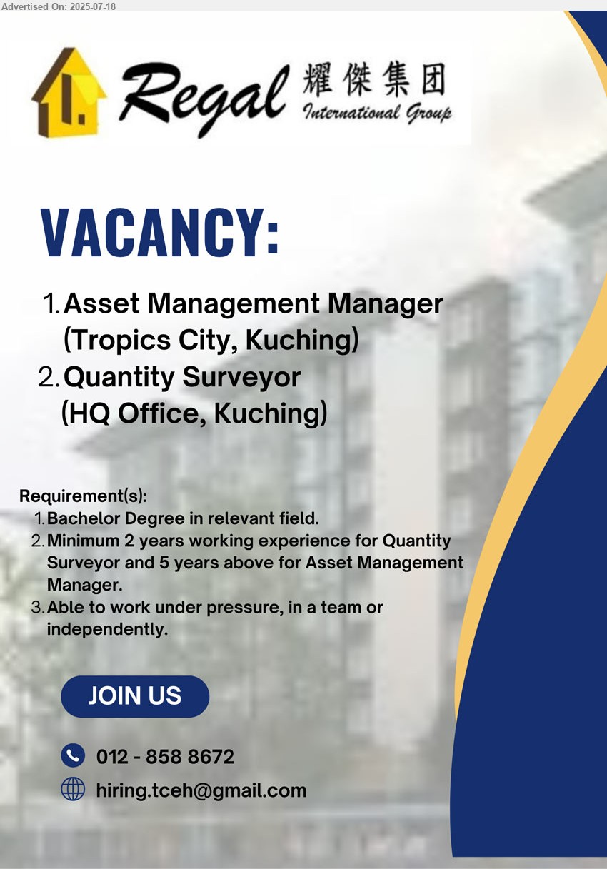 REGAL GROUP - 1. ASSET MANAGEMENT MANAGER (Tropics City, Kuching).
2. QUANTITY SURVEYOR (HQ Office, Kuching).
- Bachelor Degree, 2 yrs. exp. for QS and 5 yrs. above for Asset management manager, ...
Contact: 012-012-8588672 / Email resume.