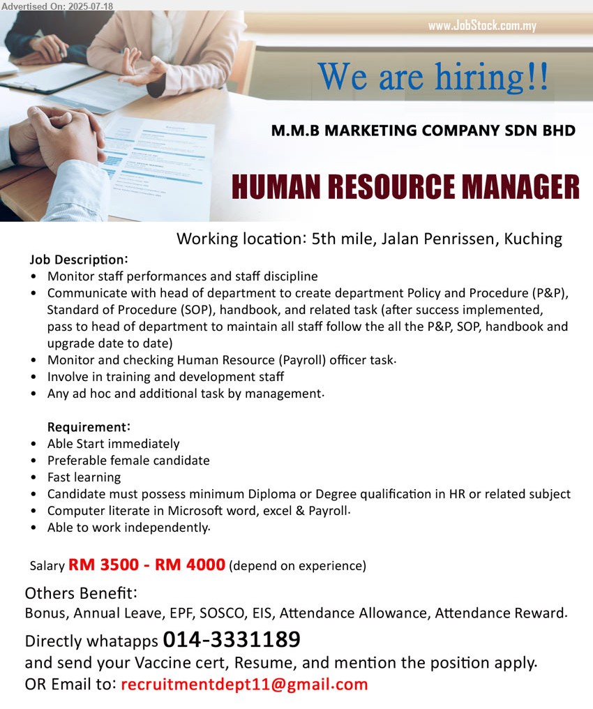 M.M.B. MARKETING COMPANY SDN BHD - HUMAN RESOURCE MANAGER (Kuching), RM 3500 - RM 4000, Preferable female candidate, Diploma or Degree qualification in HR, Computer literate in Microsoft Word, Excel & Payroll.,...
Whatsapp : 014-3331189 / Email resume.