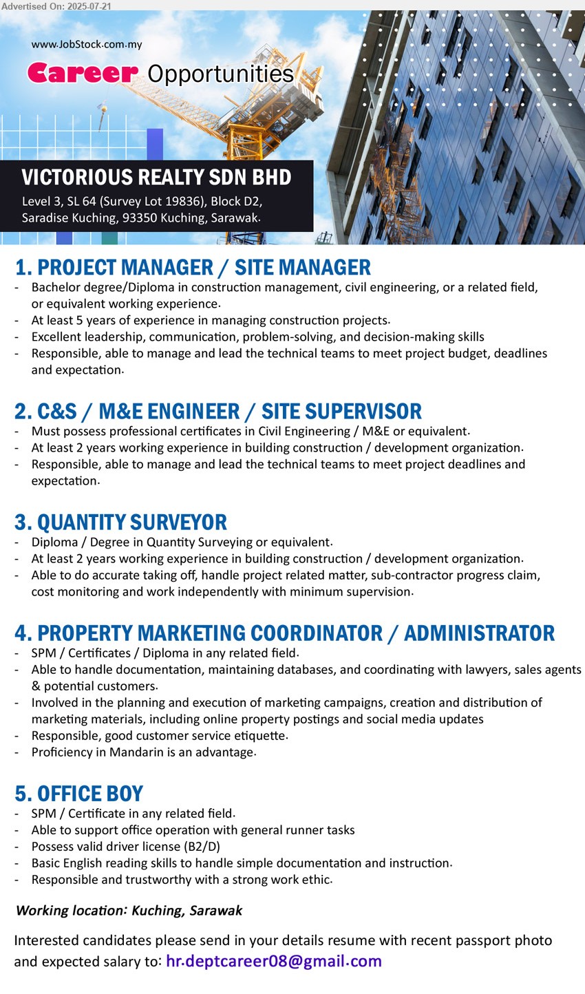 VICTORIOUS REALTY SDN BHD - 1. PROJECT MANAGER / SITE MANAGER (Kuching), Bs Degree / Diploma in Construction Management, Civil Engineering, At least 5 years of experience in managing construction projects.,...
2. C&S / M&E ENGINEER / SITE SUPERVISOR (Kuching), professional certificates in Civil Engineering / M&E , At least 2 years working experience in building construction / development organization,...
3. QUANTITY SURVEYOR (Kuching), Diploma / Degree in Quantity Surveying, At least 2 years working experience in building construction / development organization,...
4. PROPERTY MARKETING COORDINATOR / ADMINISTRATOR (Kuching), SPM / Certificates / Diploma, planning and exe of marketing campaign, good customer service, Proficiency in Mandarin is an advantage.,...
5. OFFICE BOY (Kuching), SPM / Certificate, Possess valid driver license (B2/D),...
Email resume.
