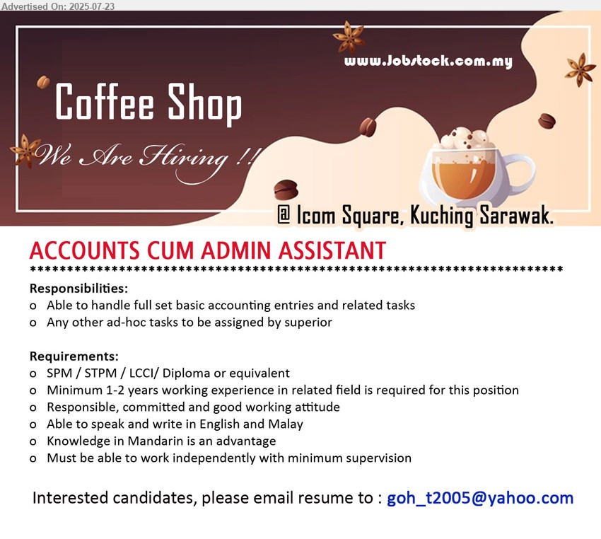 ADVERTISER (Coffee Shop) - ACCOUNTS CUM ADMIN ASSISTANT (Icom Square, Kuching), SPM / STPM / LCCI/ Diploma, 1-2 yrs. exp., full set account, able to work independently, ...
Email resume.