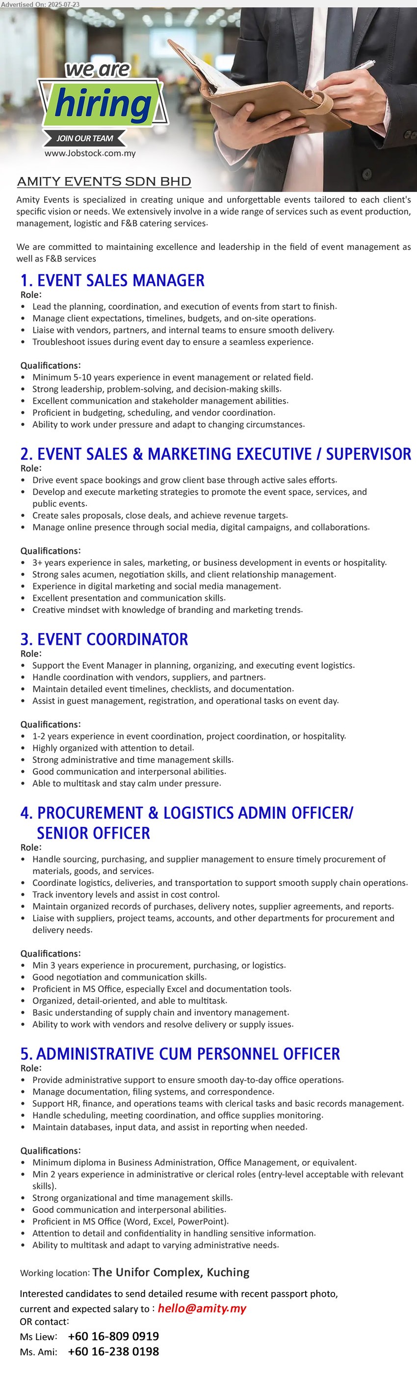AMITY EVENTS SDN BHD - 1. EVENT SALES MANAGER  (Kuching), Minimum 5-10 years experience in event management, Excellent communication and stakeholder management abilities,...
2. EVENT SALES & MARKETING EXECUTIVE / SUPERVISOR (Kuching), 3+ years experience in sales, marketing, or business development in events or hospitality.,...
3. EVENT COORDINATOR (Kuching), 1-2 years experience in event coordination, project coordination, or hospitality.,...
4. PROCUREMENT & LOGISTICS ADMIN OFFICER/ SENIOR OFFICER (Kuching), Min 3 years experience in procurement, purchasing, or logistics.,...
5. ADMINISTRATIVE CUM PERSONNEL OFFICER (Kuching), diploma in Business Administration, Office Management, 2 yrs. exp.,...
Call 016-8090919 / 016-2380198 / Email resume.