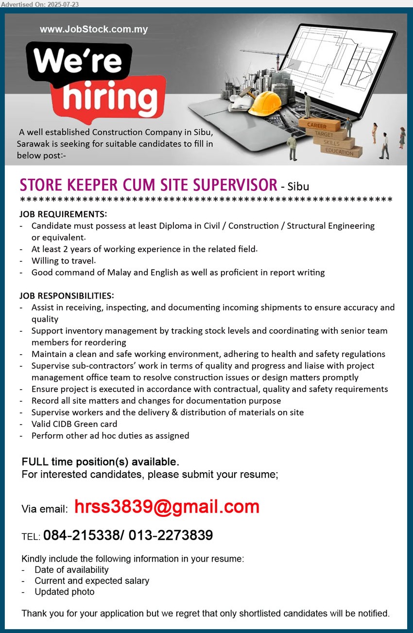 ADVERTISER (Construction Company) - STORE KEEPER CUM SITE SUPERVISOR (Sibu), Diploma in Civil / Construction / Structural Engineering, 2 yrs. exp., Willing to travel,...
call 084-215338/ 013-2273839 / Email resume.