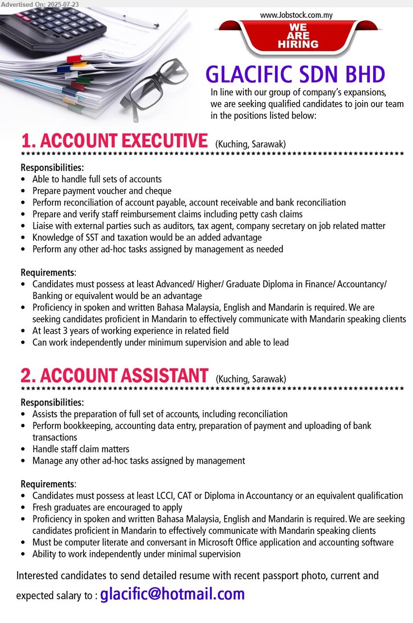 GLACIFIC SDN BHD - 1. ACCOUNT EXECUTIVE (Kuching), Advanced/ Higher/ Graduate Diploma in Finance/ Accountancy/ Banking, 3 yrs. exp....
2. ACCOUNT ASSISTANT (Kuching), LCCI, CAT or Diploma in Accountancy, Fresh graduates are encouraged to apply,...
Email resume.