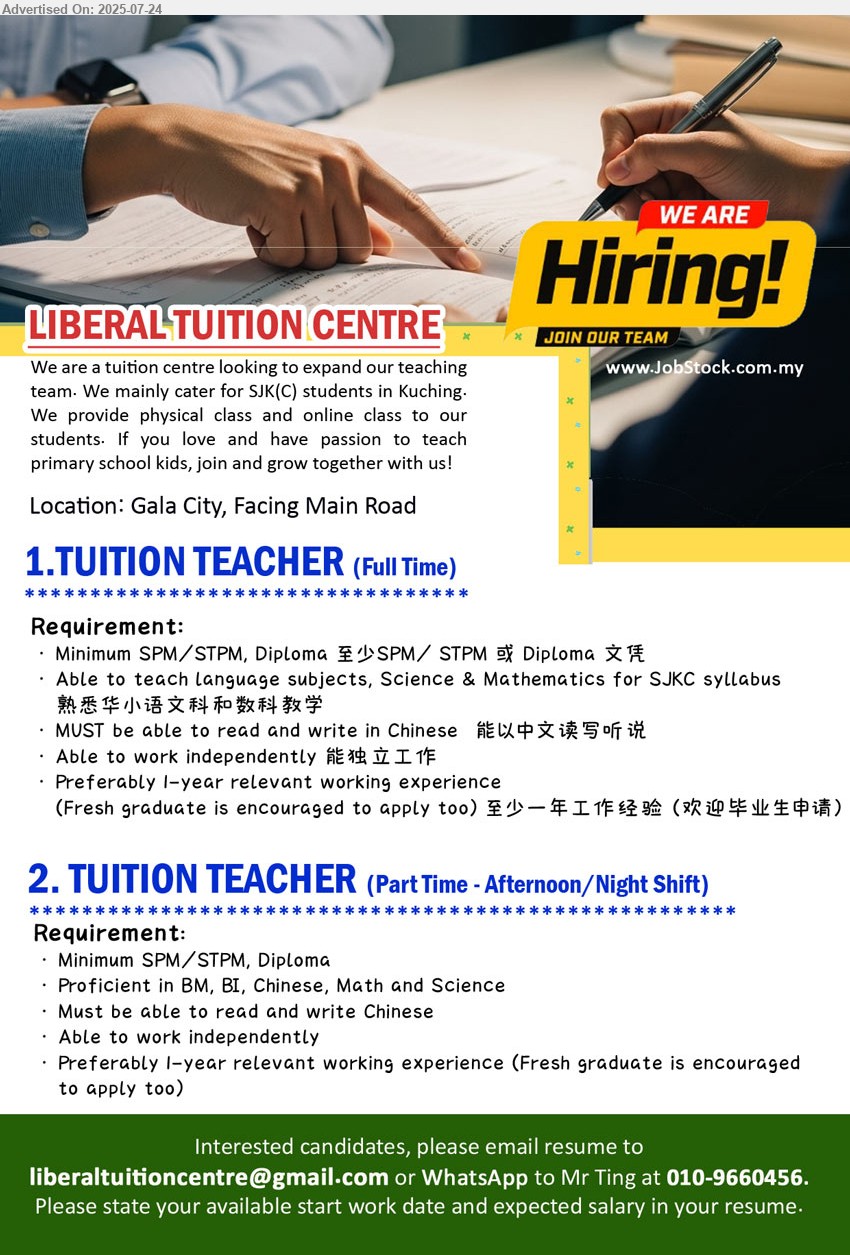 LIBERAL TUITION CENTRE - 1.TUITION TEACHER (Full Time) (Kuching), Minimum SPM/STPM, Diploma, Preferably 1-year relevant working experience (Fresh graduate is encouraged to apply too) ,...
2.TUITION TEACHER (Part Time - Afternoon/Night Shift) (Kuching),  SPM/STPM, Diploma, Preferably 1-year relevant working experience (Fresh graduate is encouraged to apply too),...
WhatsApp to Mr Ting at 010-9660456 / Email resume.