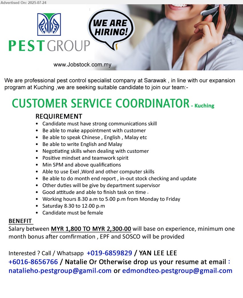 PEST GROUP - CUSTOMER SERVICE COORDINATOR (Kuching), MYR 1,800 TO MYR 2,300.00, SPM & above, female, Negotiating skills when dealing with customer, Candidate must have strong communications skill,...
Call / Whatsapp : 019-6859829 / 016-8656766 / Email resume.