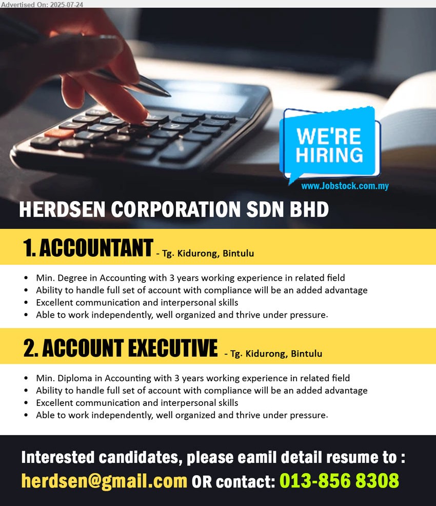 HERDSEN CORPORATION SDN BHD - 1. ACCOUNTANT  (Tg. Kidurong, Bintulu),	Min. Degree in Accounting with 3 yrs. exp.,...
2. ACCOUNT EXECUTIVE (Tg. Kidurong, Bintulu), Min. Diploma in Accounting with 3 yrs. exp.,...
Call 013-8568308 / Email resume.