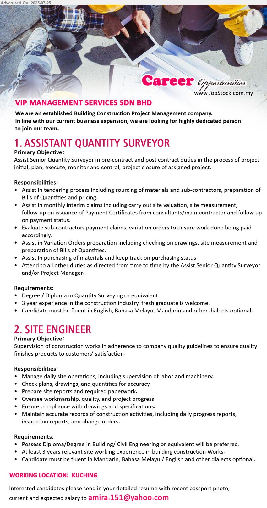 VIP MANAGEMENT SERVICES SDN.BHD - 1. ASSISTANT QUANTITY SURVEYOR  (Kuching), Degree / Diploma in Quantity Surveying, 3 yrs. exp., fresh graduate is welcome....
2. SITE ENGINEER (Kuching), Diploma/Degree in Building/ Civil Engineering, 3 yrs. exp.,...
Email resume.