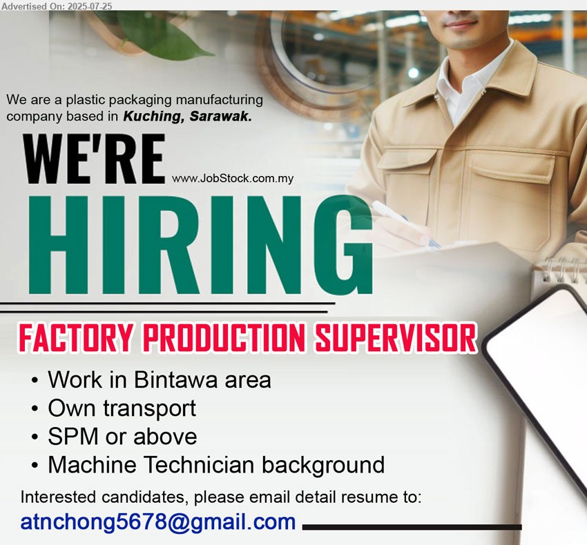 ADVERTISER (Plastic Packaging Manufacturing) - FACTORY PRODUCTION SUPERVISOR (Kuching), SPM or above, Machine Technician background,...
Email resume.