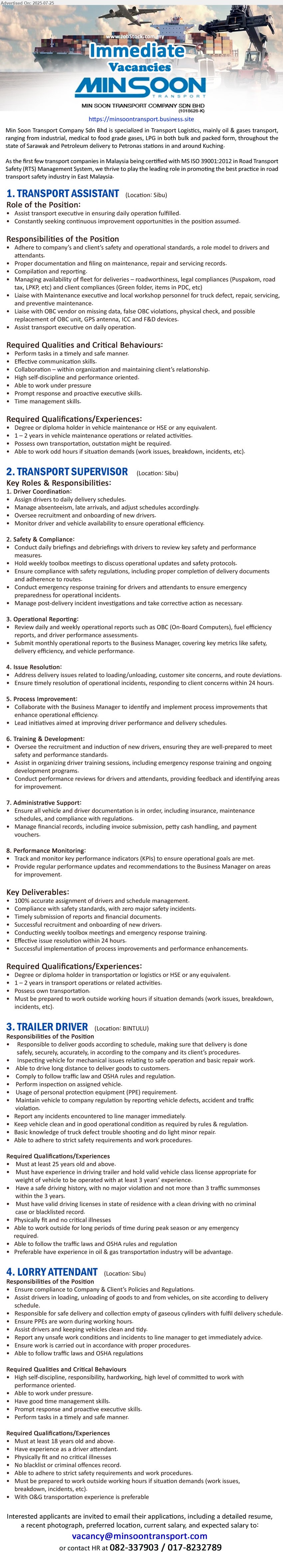 MIN SOON TRANSPORT COMPANY SDN BHD - 1. TRANSPORT ASSISTANT (Sibu), Degree or Diploma holder in Vehicle Maintenance or HSE, 1-2 yrs. exp.,...
2. TRANSPORT SUPERVISOR (Sibu), Degree or Diploma holder in Transportation or Logistics or HSE, 1-2 yrs. exp.,...
3. TRAILER DRIVER (Bintulu), Must have experience in driving trailer and hold valid vehicle class license appropriate for 
weight of vehicle to be operated with at least 3 years’ experience,...
4. LORRY ATTENDANT (Sibu), Must at least 18 years old and above, Have experience as a driver attendant.,...
Call 082-337903 / 017-8232789 / Email resume.