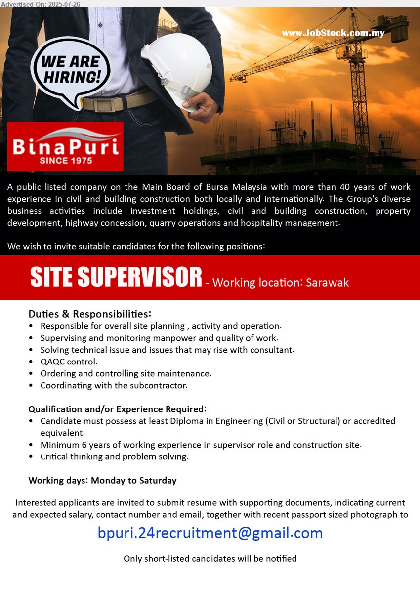 BINA PURI  - SITE SUPERVISOR (Sarawak),  Diploma in Engineering (Civil or Structural), Minimum 6 years of working experience in supervisor role and construction site,...
Email resume.