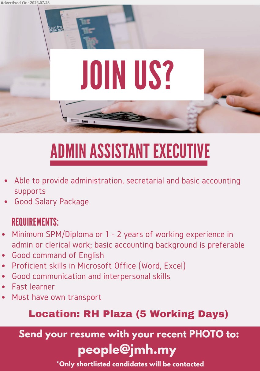 ADVERTISER - ADMIN ASSISTANT EXECUTIVE (Kuching), SPM/ Diploma or 1-2 yrs. exp., good command of English, own transport, 5 working days,...
Email resume.