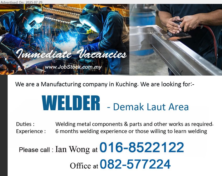 ADVERTISER (Manufacturing Company) - WELDER (Kuching), Welding metal components & parts and other works as required,...
Please call : Ian Wong at 016-8522122 / Office at 082-577224