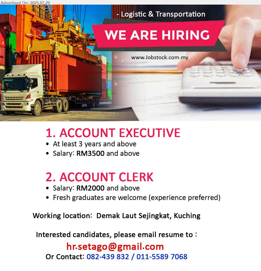 ADVERTISER (Logistic & Transportation) - 1. ACCOUNT EXECUTIVE (Kuching), 3 yrs. exp., Salary: RM3500 and above,...
2. ACCOUNT CLERK (Kuching), Salary: RM2000 and above, Fresh graduates are welcome ,...
Call 082-439832, 011-55897068 / Email resume.