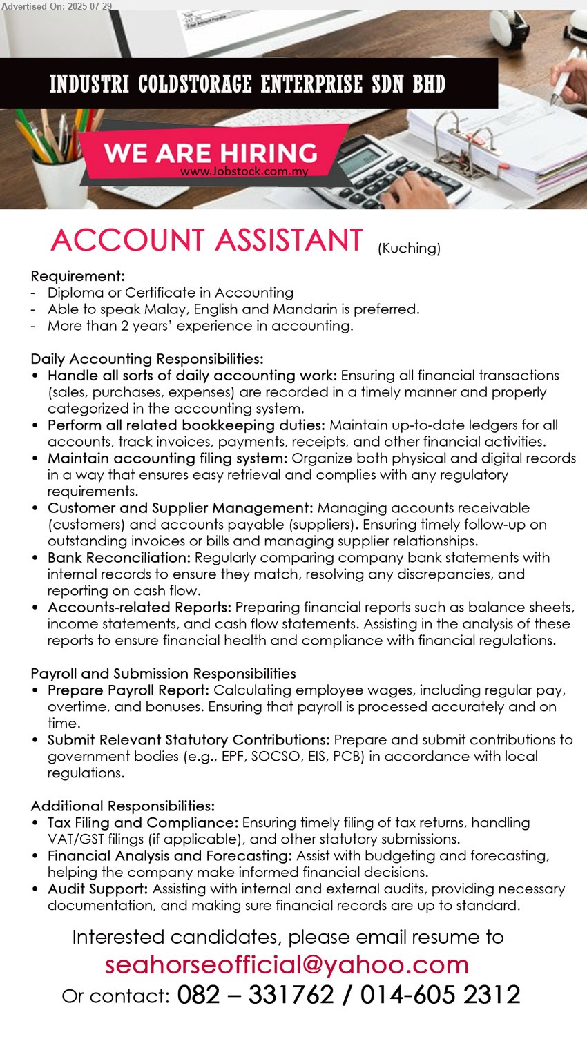INDUSTRI COLDSTORAGE ENTERPRISE SDN BHD - ACCOUNT ASSISTANT  (Kuching), Diploma or Certificate in Accounting, More than 2 years’ experience in accounting.,...
Contact: 082–331762, 014-6052312 / Email resume.