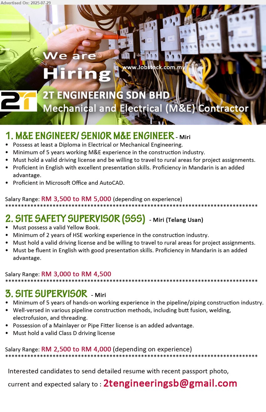 2T ENGINEERING SDN BHD - 1. M&E ENGINEER/ SENIOR M&E ENGINEER (Miri), RM 3,500 to RM 5,000,  Diploma in Electrical or Mechanical Engineering, Minimum of 5 years working M&E experience in the construction industry,...
2. SITE SAFETY SUPERVISOR (SSS)  (Miri), RM 3,000 to RM 4,500, Must possess a valid Yellow Book, Minimum of 2 years of HSE working experience in the construction industry.,...
3. SITE SUPERVISOR  (Miri), RM 2,500 to RM 4,000, Minimum of 5 years of hands-on working experience in the pipeline/piping construction industry,...
Email resume.
