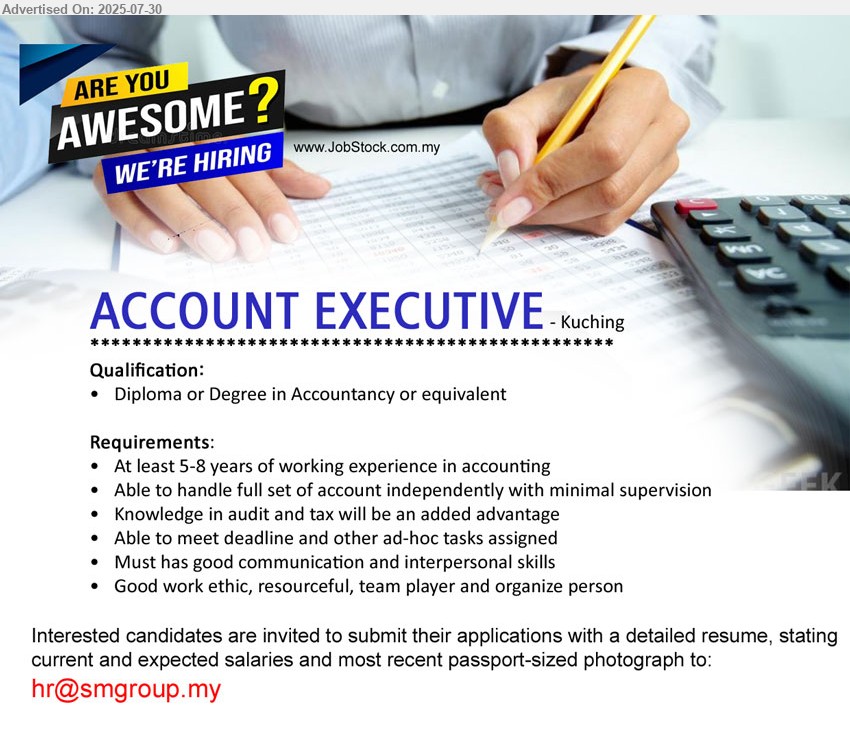 ADVERTISER - ACCOUNT EXECUTIVE (Kuching), Diploma or Degree in Accountancy, At least 5-8 years of working experience in accounting,...
Email resume.