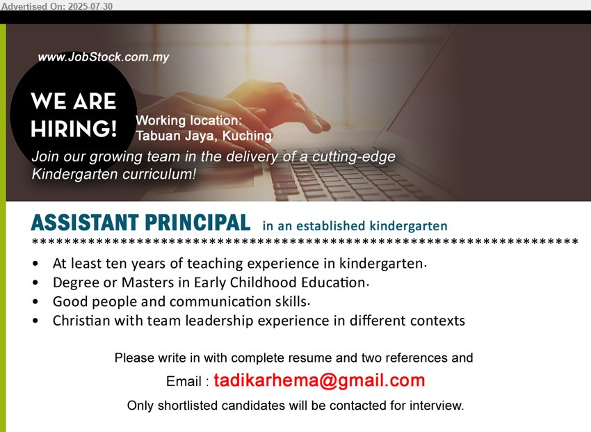 ADVERTISER (Kindergarten) - ASSISTANT PRINCIPAL (Kuching), Degree or Masters in Early Childhood Education, At least ten years of teaching experience in kindergarten.,...
Email resume.