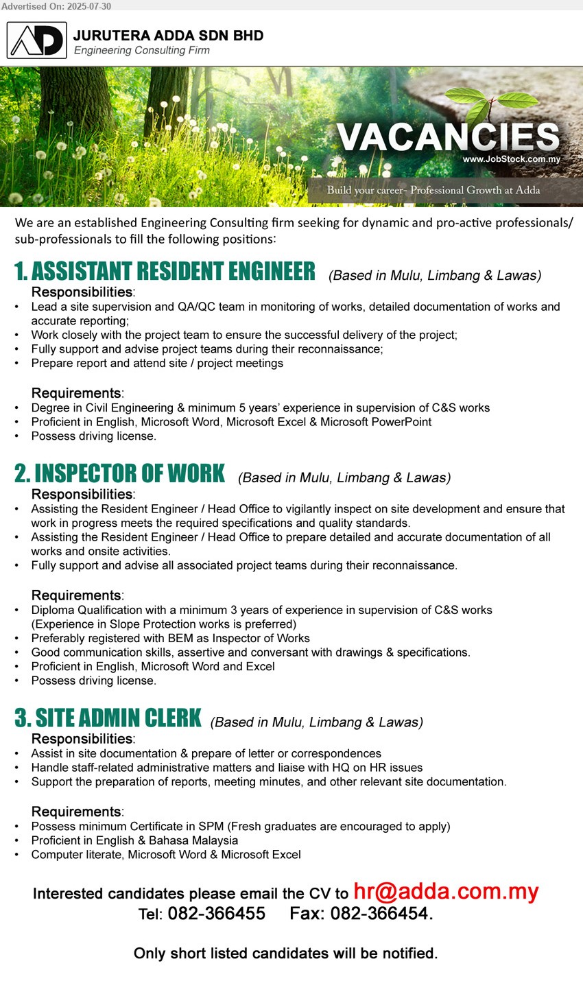 JURUTERA ADDA SDN BHD - 1. ASSISTANT RESIDENT ENGINEER (Mulu, Limbang & Lawas), Degree in Civil Engineering & minimum 5 years’ experience in supervision of C&S works,...
2. INSPECTOR OF WORK (Mulu, Limbang & Lawas), Diploma Qualification with a minimum 3 years of experience in supervision of C&S works ,...
3. SITE ADMIN CLERK (Mulu, Limbang & Lawas), Certificate in SPM (Fresh graduates are encouraged to apply),...
Call 082-366455 / Email resume.