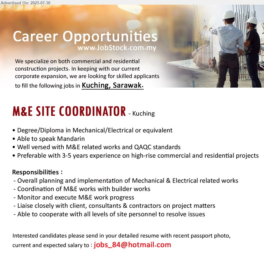 ADVERTISER - M&E SITE COORDINATOR (Kuching), Degree/Diploma in Mechanical/Electrical, Well versed with M&E related works and QAQC standards, Preferable with 3-5 years experience on high-rise commercial and residential projects,...
Email resume.