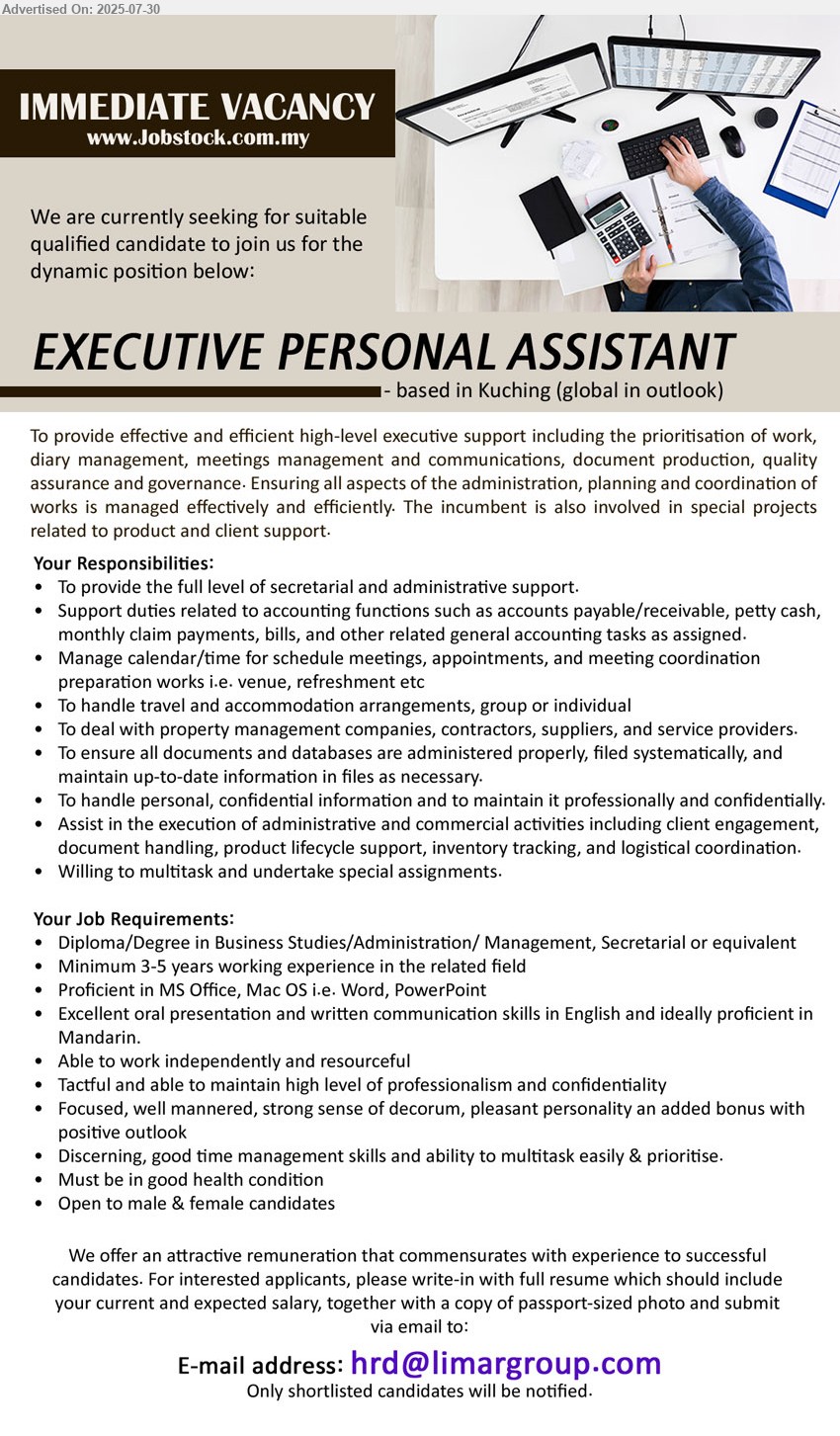 ADVERTISER - EXECUTIVE PERSONAL ASSISTANT  (Kuching), Diploma/Degree in Business Studies/Administration/ Management, Secretarial, Minimum 3-5 yrs. exp.,...
Email resume.
