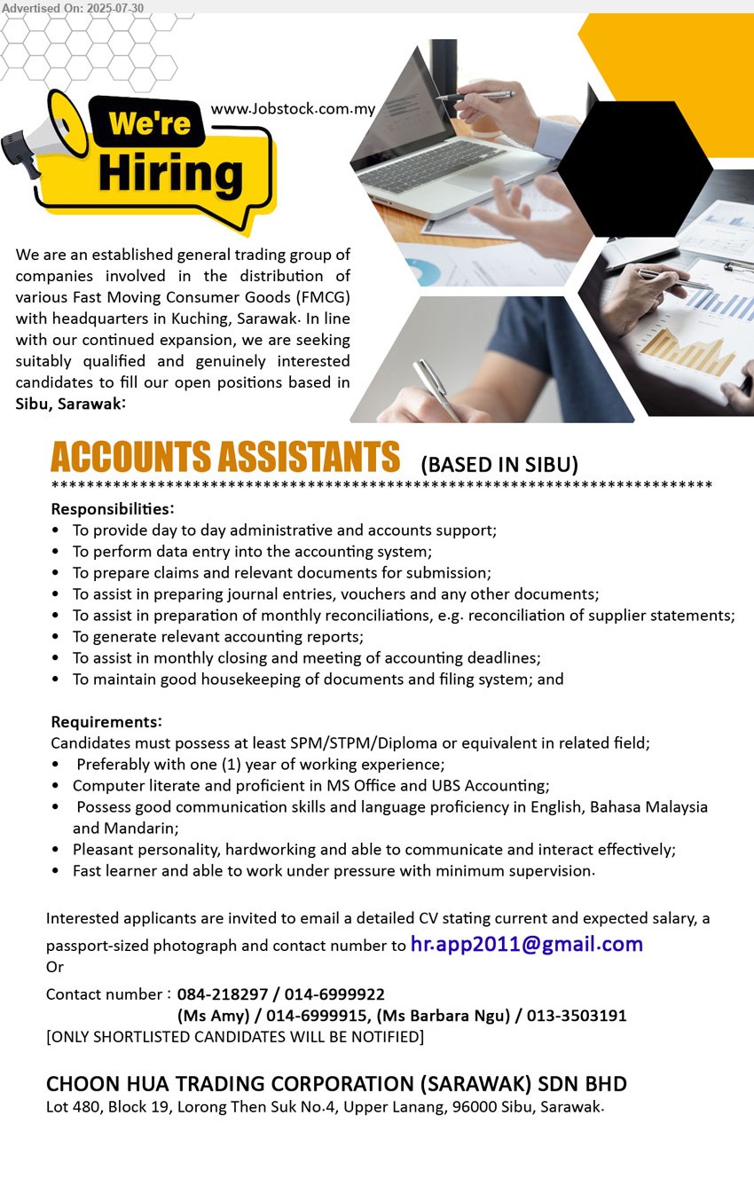 CHOON HUA TRADING CORPORATION (SARAWAK) SDN BHD - ACCOUNTS ASSISTANTS   (Sibu),  SPM/STPM/Diploma, Preferably with one (1) year of working experience;,...
Contact: 084-218297 / 014-6999922 / 014-6999915/ 013-3503191 / Email resume.