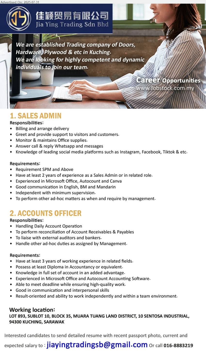 JIA YING TRADING SDN BHD - 1. SALES ADMIN  (Kuching), SPM, 2 yrs. exp., Knowledge of leading social media platforms such as Instagram, Facebook, Tiktok ,...
2. ACCOUNTS OFFICER (Kuching), Diploma in Accountancy, 3 yrs. exp., Knowledge in full set of account in an added advantage,...
Call 016-8883219 / Email resume.