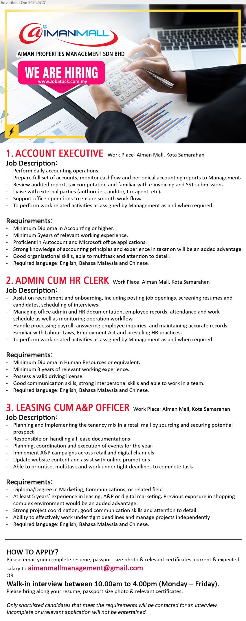 AIMAN PROPERTIES MANAGEMENT SDN BHD - 1. ACCOUNT EXECUTIVE (Kota Samarahan), Diploma in Accounting or higher, 5 yrs. exp.,...
2. ADMIN CUM HR CLERK (Kota Samarahan), Diploma in Human Resources, Minimum 3 yrs. exp.,...
3. LEASING CUM A&P OFFICER (Kota Samarahan), Diploma/Degree in Marketing, Communications, At least 5 yrs. exp.,...
Email resume.