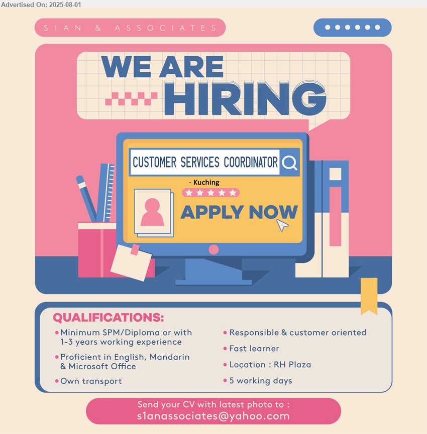 S1AN & ASSOCIATES - CUSTOMER SERVICES COORDINATOR (Kuching), SPM, Diploma, 1-3 yrs. exp., own transport, 5 working days,...
Email resume.

