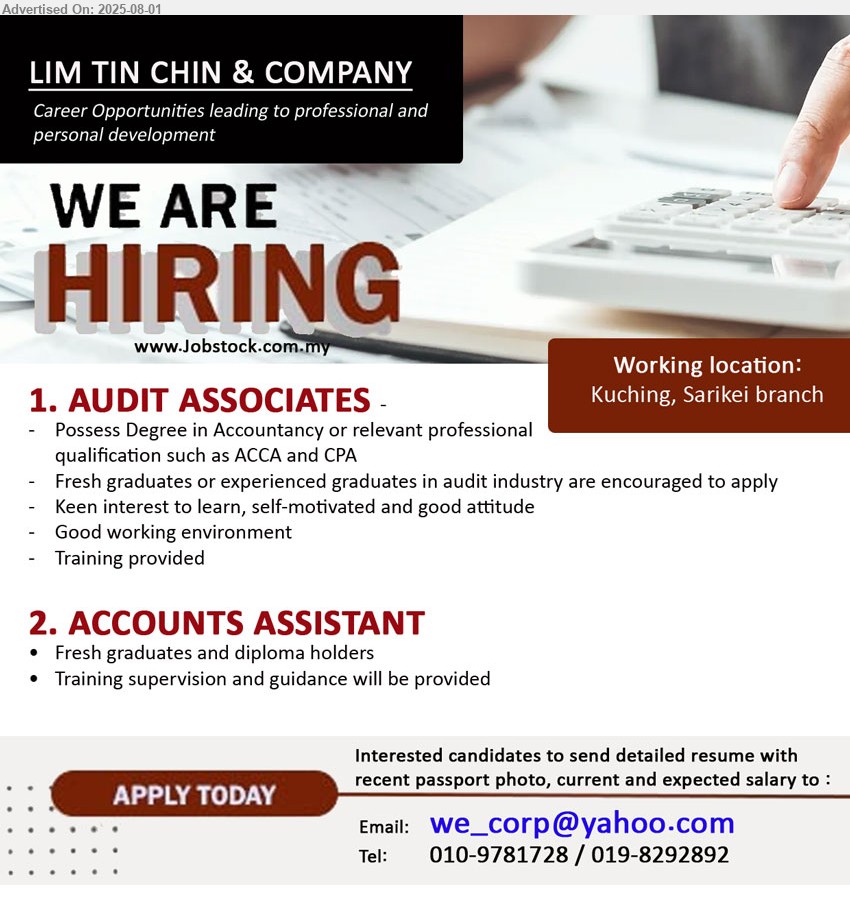 LIM TIN CHIN & COMPANY - 1. AUDIT ASSOCIATES (Kuching, Sarikei), Degree in Accountancy / ACCA / CPA, Fresh graduates or experienced graduates in audit industry are encouraged to apply,...
2. ACCOUNTS ASSISTANT  (Kuching, Sarikei), Fresh graduates and Diploma holders, training supervision and guidance provided, ...
Call 010-9781728 / 019-8292892 / Email resume.