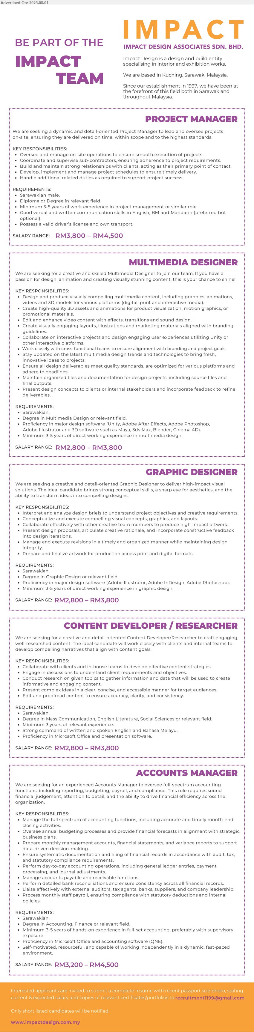IMPACT DESIGN ASSOCIATES SDN BHD - 1. PROJECT MANAGER (Kuching), RM 3800 - RM 4500, Diploma or Degree, 3-5 yrs. exp., possess a valid driver's license and own transport,...
2. MULTIMEDIA DESIGNER (Kuching), RM 2800 - RM 3800, Degree in Multimedia Design, 3-5 yrs. exp., ...
3. GRAPHIC DESIGNER (Kuching), RM 2800 - RM 3800, Degree in Graphic Designer, 3-5 yrs. exp., ...
4. CONTENT DEVELOPER / RESEARCHER (Kuching), RM 2800 - RM 3800, Degree in Mass Communication, English literature, Social Science, 3 yrs. exp.,...
5. ACCOUNT MANAGER (Kuching), RM 3200 - RM 4500, Degree in Accounting, Finance, 3-5 yrs. exp.,...
Email resume.
