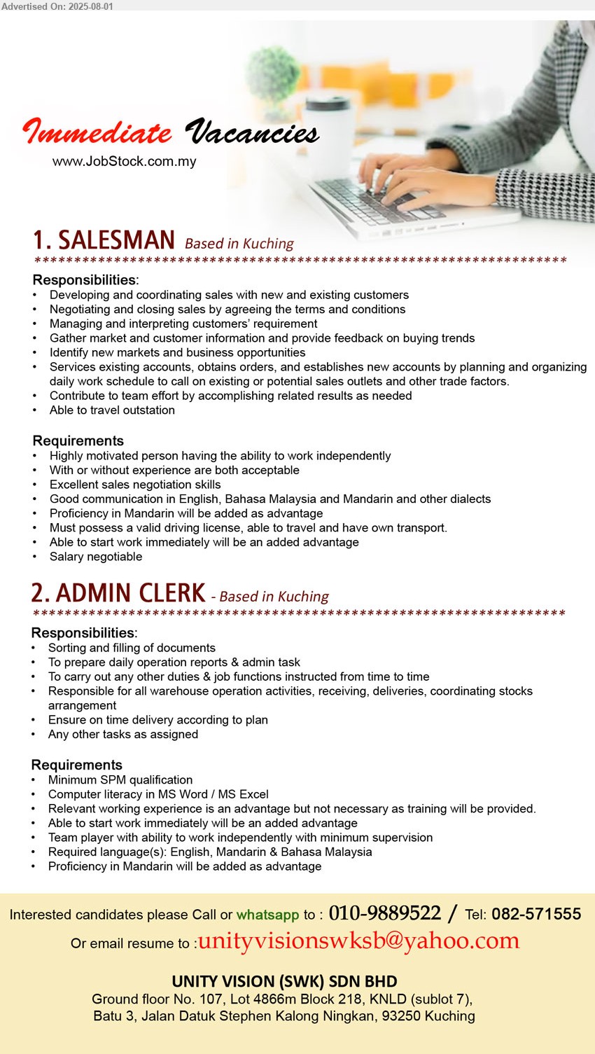 UNITY VISION (SWK) SDN BHD - 1. SALESMAN   (Kuching), Must possess a valid driving license, able to travel and have own transport.,...
2. ADMIN CLERK (Kuching), SPM, Computer literacy in MS Word / MS Excel,...
Call or whatsapp to : 010-9889522 / Tel: 082-571555 / Email resume.