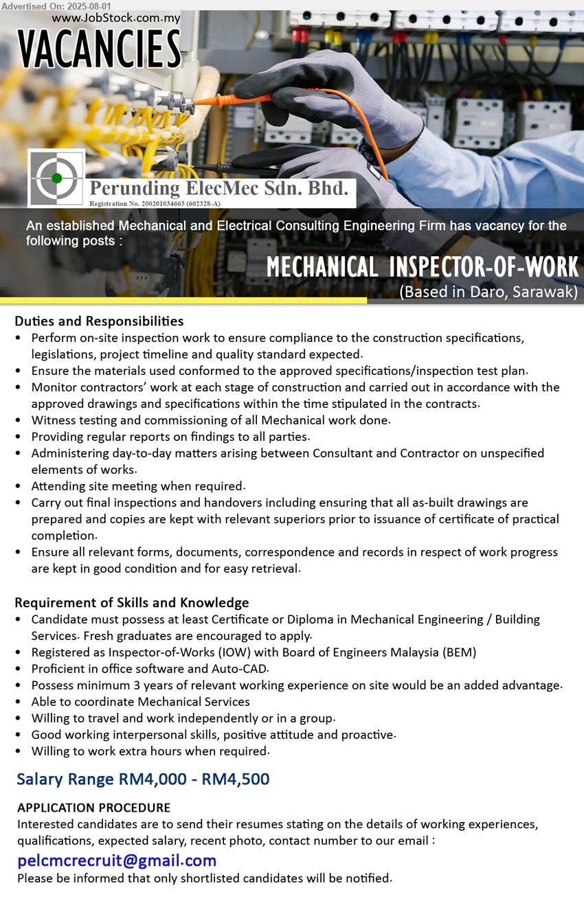 PERUNDING ELECMEC SDN BHD - MECHANICAL INSPECTOR-OF-WORK (Daro), Salary Range RM4,000 - RM4,500, Certificate or Diploma in Mechanical Engineering / Building Services. Fresh graduates are encouraged to apply.,...
Email resume.