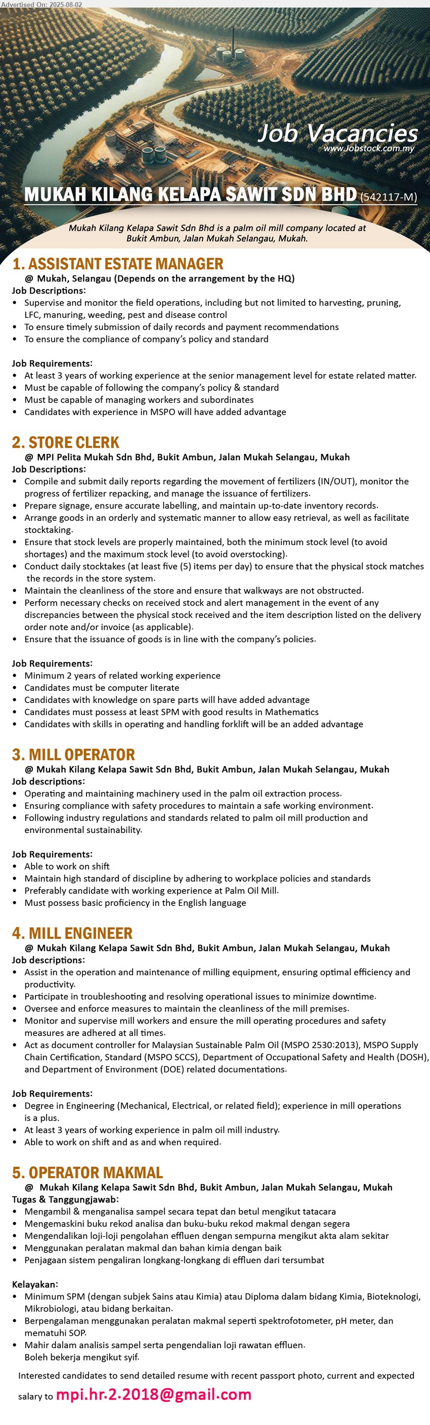 MUKAH KILANG KELAPA SAWIT SDN BHD - 1. ASSISTANT ESTATE MANAGER (Mukah, Selangau), 3 yrs. exp. at the senior management level for estate related matter., experience in MSPO will have added advantage,...
2. STORE CLERK  (Mukah), SPM, 2 yrs. exp., knowledge on spare parts will have added advantage,...
3. MILL OPERATOR (Mukah), Able to work on shift, Preferably candidate with working experience at Palm Oil Mill.,...
4. MILL ENGINEER (Mukah), Degree in Engineering (Mechanical, Electrical),  3 years of working experience in palm oil mill industry.,...
5. OPERATOR MAKMAL (Mukah), SPM, Diploma dalam bidang Kimia, Bioteknologi, Mikrobiologi, atau bidang berkaitan.,...
Email resume.