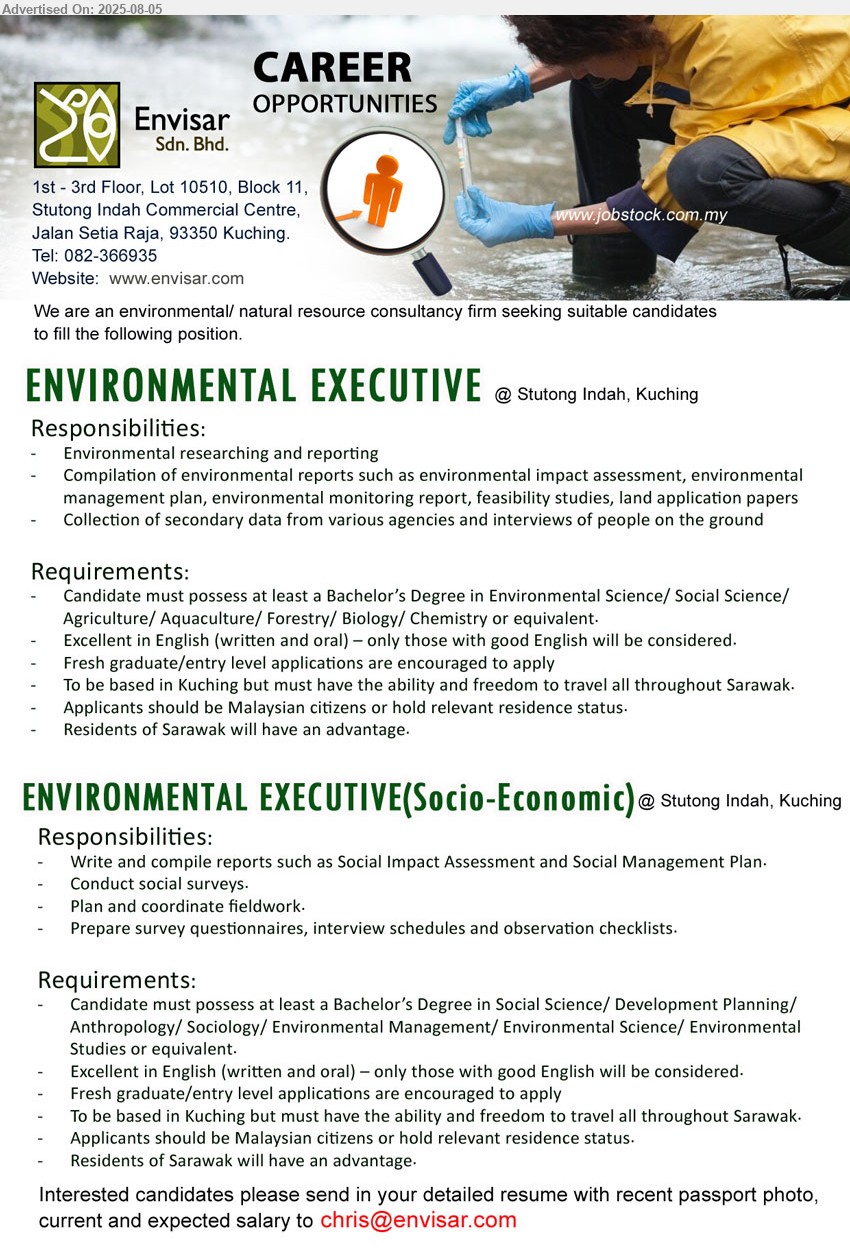 ENVISAR SDN BHD - 1. ENVIRONMENTAL EXECUTIVE (Kuching), Bachelor’s Degree in Environmental Science/ Social Science/ Agriculture/ Aquaculture/ Forestry/ Biology/ Chemistry,...
2. ENVIRONMENTAL EXECUTIVE(Socio-Economic) (Kuching),  Bachelor’s Degree in Social Science/ Development Planning/ Anthropology/ Sociology/ Environmental Management/ Environmental Science/ Environmental Studies ,...
Email resume.