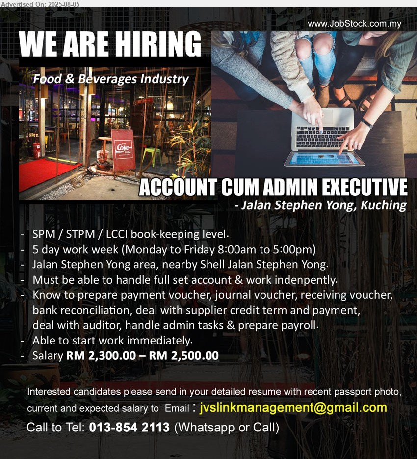 ADVERTISER (Food & Beverages Industry) - ACCOUNT CUM ADMIN EXECUTIVE  (Kuching), SPM / STPM / LCCI book-keeping level, Salary RM 2,300.00 – RM 2,500.00,...
Whatsapp or Call 013-8542113 / Email resume.