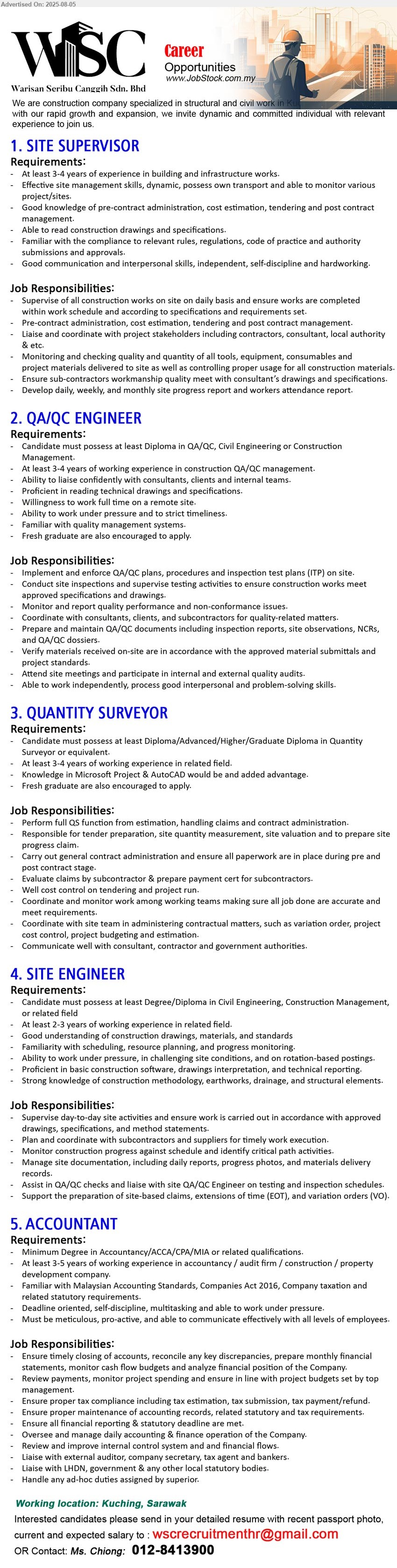 WARISAN SERIBU CANGGIH SDN BHD - 1. SITE SUPERVISOR (Kuching), At least 3-4 years of experience in building and infrastructure works,...
2. QA/QC ENGINEER (Kuching), Diploma in QA/QC, Civil Engineering or Construction Management, 3-4 yrs. exp.,...
3. QUANTITY SURVEYOR (Kuching),  Diploma/Advanced/Higher/Graduate Diploma in Quantity Surveyor, 3-4 yrs. exp....
4. SITE ENGINEER (Kuching),  Degree/Diploma in Civil Engineering, Construction Management, 2-3 yrs. exp.,...
5. ACCOUNTANT (Kuching), Degree in Accountancy/ACCA/CPA/MIA, At least 3-5 years of working experience in accountancy / audit firm / construction / property development company....
Contact: 012-8413900 / Email resume.