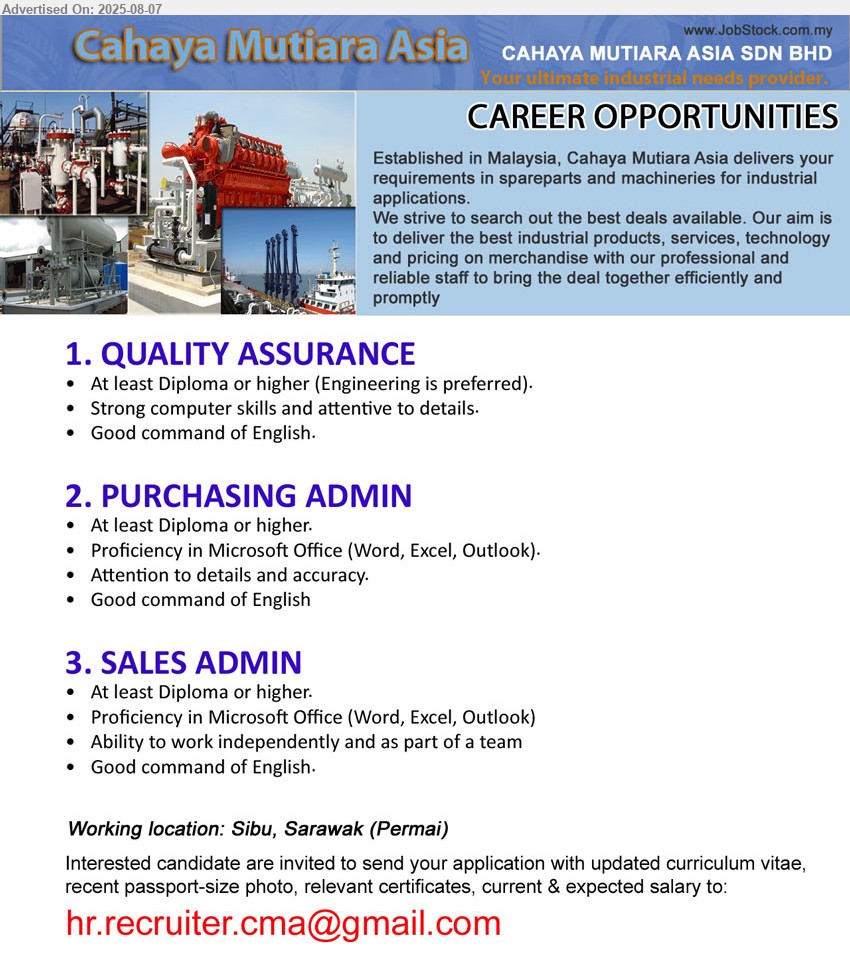 CAHAYA MUTIARA ASIA SDN BHD - 1. QUALITY ASSURANCE (Sibu),  Diploma or higher (Engineering is preferred),...
2. PURCHASING ADMIN (Sibu), Diploma or higher, Good command of English,...
3. SALES ADMIN (Sibu), Diploma or higher, Good command of English,...
Email resume.