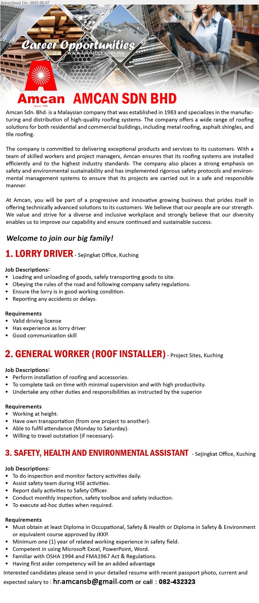 AMCAN SDN BHD - 1. LORRY DRIVER (Kuching), Valid driving license, Has experience as lorry driver,...
2. GENERAL WORKER (ROOF INSTALLER) (Kuching), Have own transportation (from one project to another), Willing to travel outstation (if necessary).,...
3. SAFETY, HEALTH AND ENVIRONMENTAL ASSISTANT (Kuching), Diploma in Occupational, Safety & Health or Diploma in Safety & Environment or equivalent course approved by JKKP, Familiar with OSHA 1994 and FMA1967 Act & Regulations....
Contact: 082-432323 or Email resume.