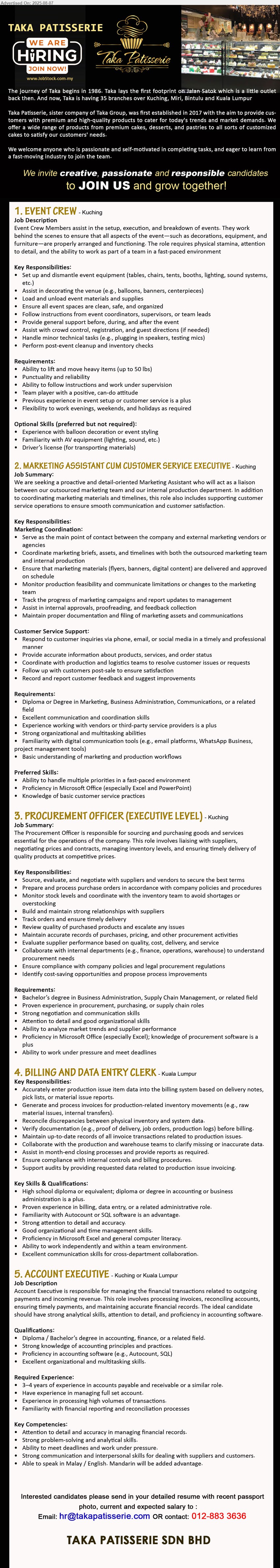 TAKA PATISSERIE SDN BHD - 1. EVENT CREW (Kuching), Experience with balloon decoration or event styling, Familiarity with AV equipment (lighting, sound, etc.), Driver’s license (for transporting materials),...
2. MARKETING ASSISTANT CUM CUSTOMER SERVICE EXECUTIVE (Kuching), Diploma or Degree in Marketing, Business Administration, Communications, Familiarity with digital communication tools,...
3. PROCUREMENT OFFICER (EXECUTIVE LEVEL) (Kuching), Bachelor’s Degree in Business Administration, Supply Chain Management,...
4. BILLING AND DATA ENTRY CLERK (KL), High school Diploma or equivalent; Diploma or Degree in Accounting or Business 					Administration, Familiarity with Autocount or SQL software is an advantage,...
5. ACCOUNT EXECUTIVE (Kuching, KL), Diploma / Bachelor’s Degree in Accounting, Finance, Proficiency in accounting software...
Call 012-8833636 / Email resume.
