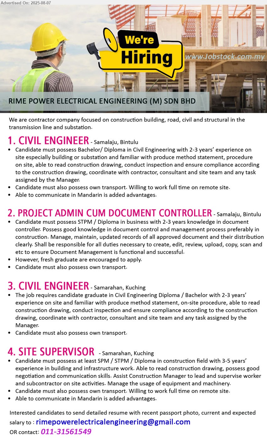 RIME POWER ELECTRICAL ENGINEERING (M) SDN BHD - 1. CIVIL ENGINEER (Samalaju, Bintulu), Bachelor/ Diploma in Civil Engineering with 2-3 yrs. exp.,...
2. PROJECT ADMIN CUM DOCUMENT CONTROLLER (Samalaju, Bintulu), STPM / Diploma in Business with 2-3 years knowledge in document 
controller. Possess good knowledge in document control and management process preferably in construction,...
3. CIVIL ENGINEER (Samarahan, Kuching ),Candidate graduate in Civil Engineering Diploma / Bachelor with 2-3 years’ 	experience on site and familiar with produce method statement, on-site procedure,  ,...
4. SITE SUPERVISOR (Samarahan, Kuching ), ,SPM / STPM / Diploma in construction field with 3-5 years’ experience in building and infrastructure work. Able to read construction drawing,...
Email resume.