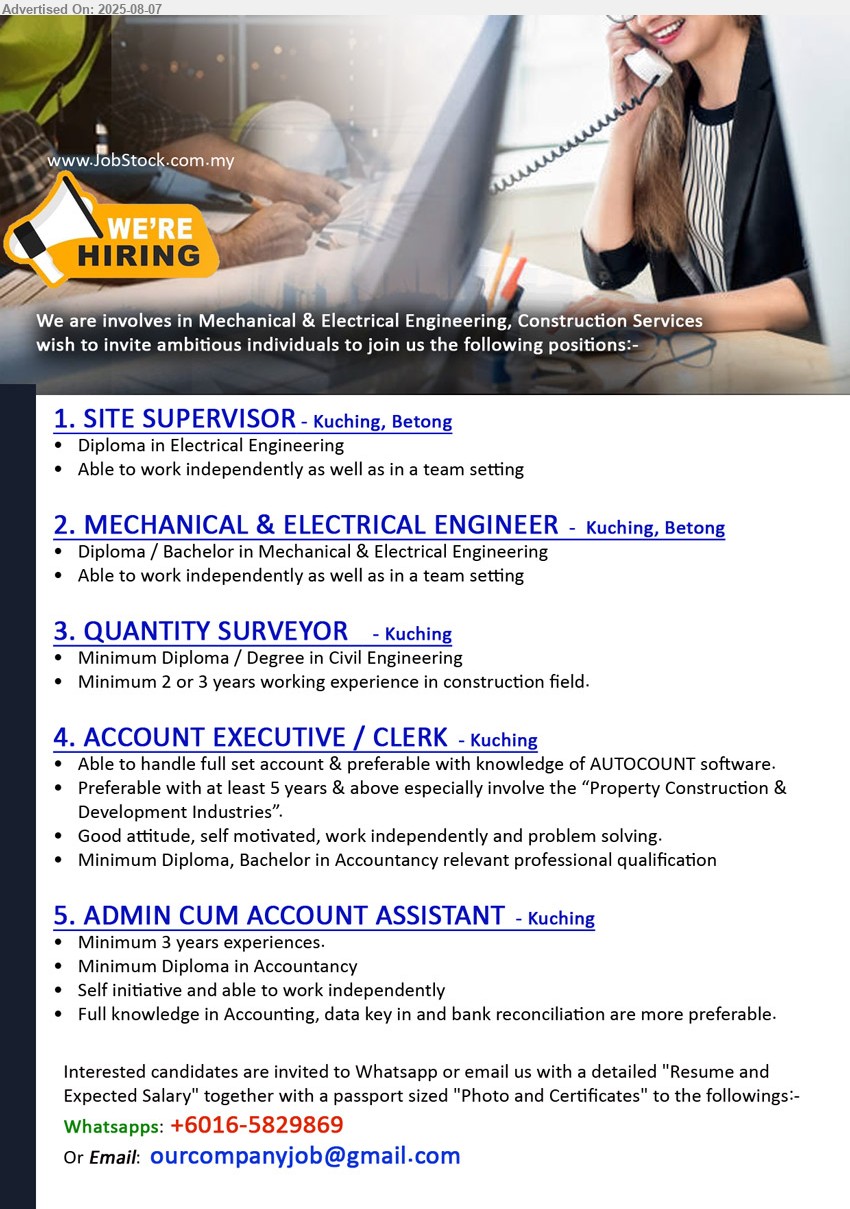 ADVERTISER (M & E Engineering, Construction Services) - 1. SITE SUPERVISOR (Kuching, Betong), Diploma in Electrical Engineering,...
2. MECHANICAL & ELECTRICAL ENGINEER   (Kuching, Betong), Diploma / Bachelor in Mechanical & Electrical Engineering ,...
3. QUANTITY SURVEYOR  (Kuching), Minimum Diploma / Degree in Civil Engineering,...
4. ACCOUNT EXECUTIVE / CLERK  (Kuching), Diploma, Bachelor in Accountancy, Able to handle full set account & preferable with knowledge of AUTOCOUNT software.,...
5. ADMIN CUM ACCOUNT ASSISTANT (Kuching), Diploma in Accountancy, 3 yrs. exp.,...
Whatsapp 016-5829869 / Email resume.