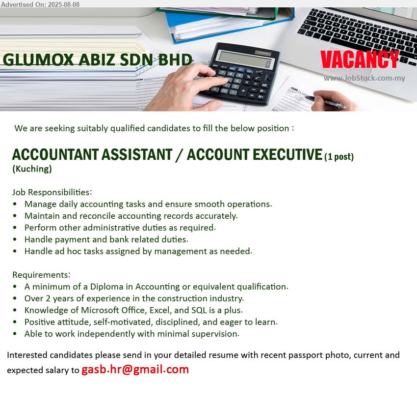 GLUMOX ABIZ SDN BHD - ACCOUNTANT ASSISTANT / ACCOUNT EXECUTIVE  (Kuching), Manage daily accounting tasks and ensure smooth operations, minimum of a Diploma in Accounting or equivalent qualification, Over 2 years of experience in the construction industry,...
Email resume.