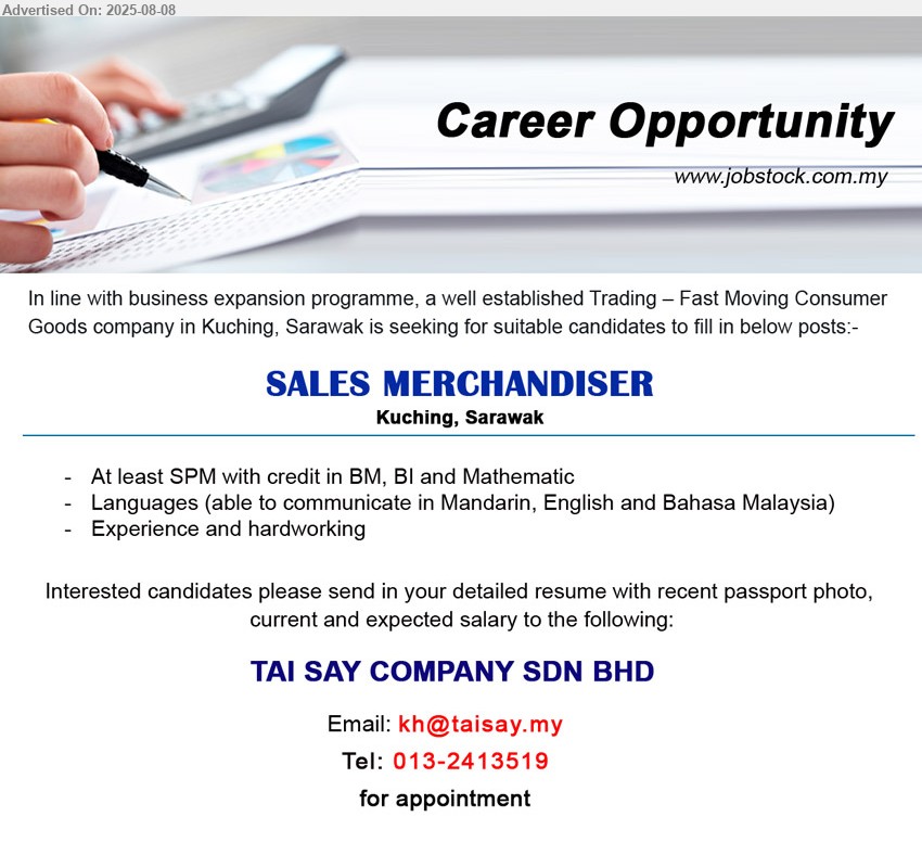 TAI SAY COMPANY SDN BHD - SALES MERCHANDISER (Kuching), At least SPM with credit in BM, BI and Mathematic, Experience and hardworking,...
Call 013-2413519 or Email resume.